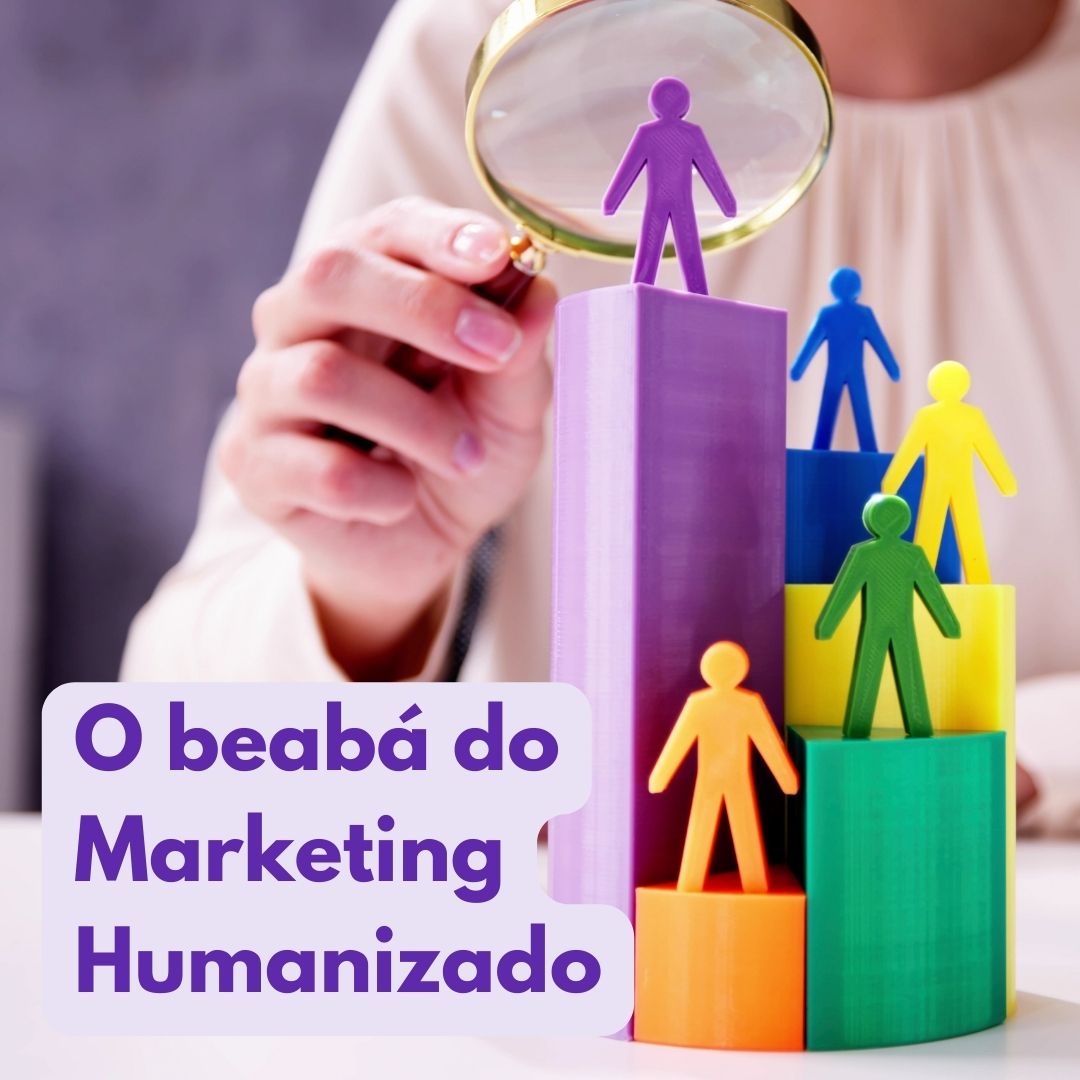 O beabá do Marketing Humanizado